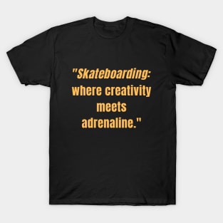 "Skateboarding: where creativity meets adrenaline." Skate T-Shirt